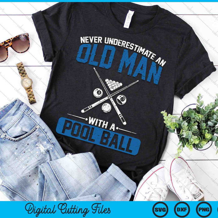 Never Underestimate An Old Man With A Pool Ball SVG PNG Digital Printable Files