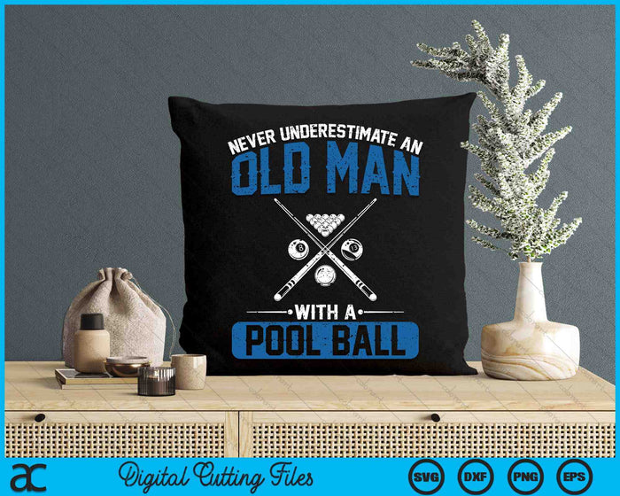 Never Underestimate An Old Man With A Pool Ball SVG PNG Digital Printable Files