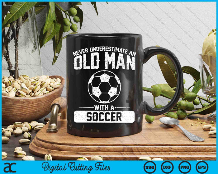 Never Underestimate An Old Man With A Soccer SVG PNG Digital Printable Files