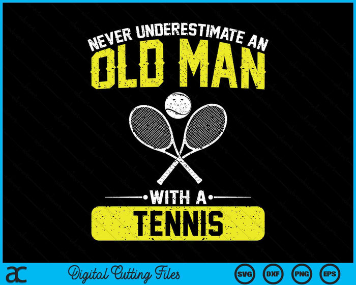 Never Underestimate An Old Man With A Tennis Men SVG PNG Digital Printable Files