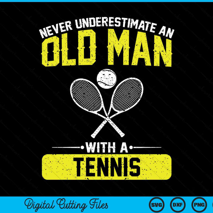 Never underestimate an old man with a tennis men SVG cut file