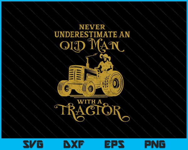 Never Underestimate An Old Man With A Tractor SVG PNG Cutting Printable Files