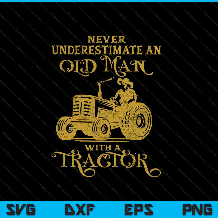 Never Underestimate An Old Man With A Tractor SVG PNG Cutting Printable Files