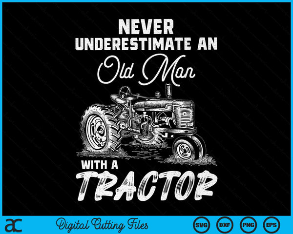 Never underestimate an old man with a tractor farmer SVG PNG cut file for Cricut