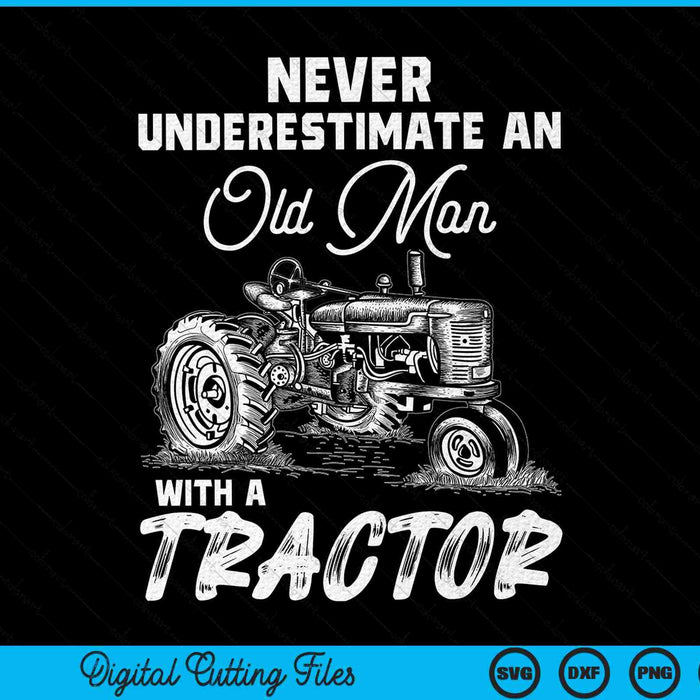 Never underestimate an old man with a tractor farmer SVG cut file