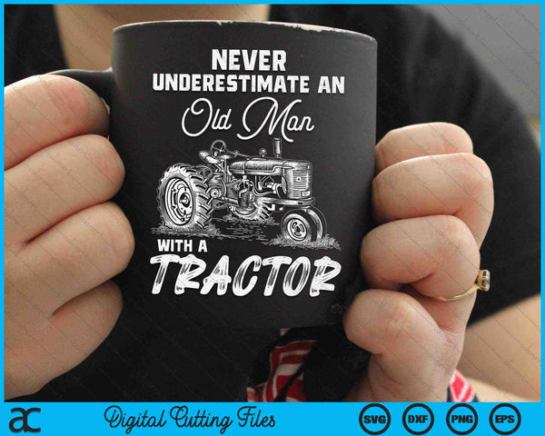 Never Underestimate An Old Man With A Tractor Funny Farmer SVG PNG Digital Cutting Files