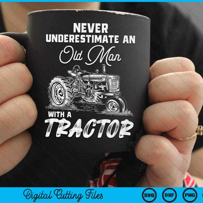 Never Underestimate An Old Man With A Tractor Funny Farmer SVG PNG Digital Cutting Files