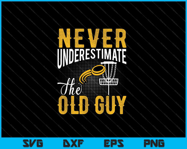 Never Underestimate The Old Guy Funny Disc Golf SVG PNG Cutting Printable Files