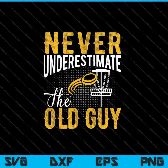 Never Underestimate The Old Guy Funny Disc Golf SVG PNG Cutting Printable Files