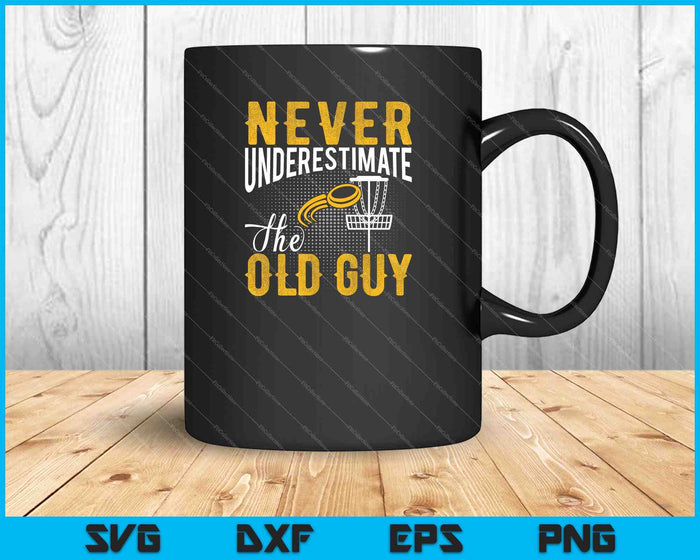 Never Underestimate The Old Guy Funny Disc Golf SVG PNG Cutting Printable Files