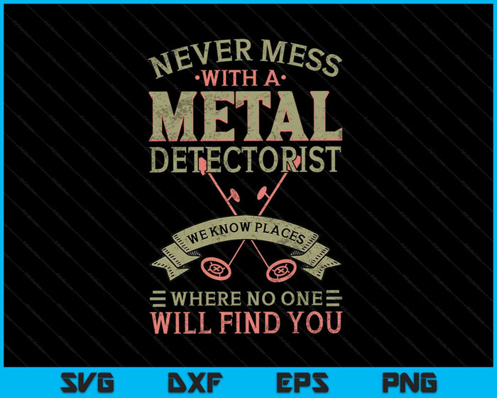 Never Mess With A Metal Detectorist SVG PNG Digital Cutting Files