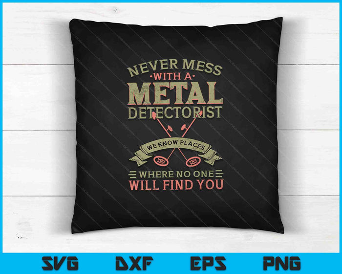 Never Mess With A Metal Detectorist SVG PNG Digital Cutting Files