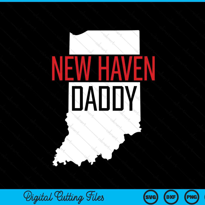 New Haven Daddy Indiana State Map SVG PNG Digital Printable Files