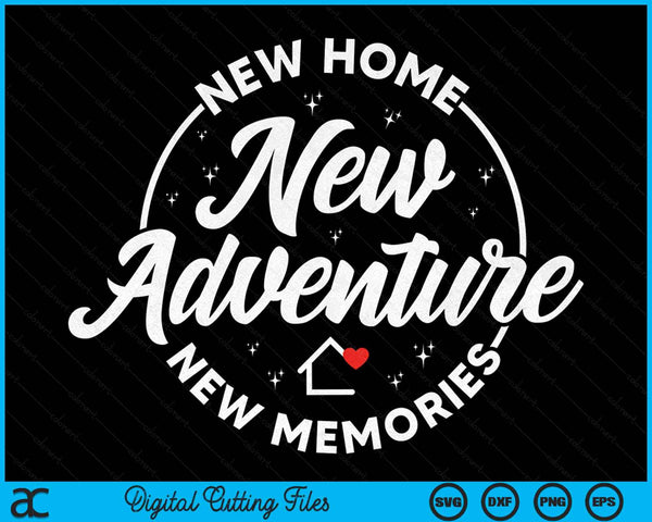Nieuw huis nieuw avontuur nieuwe herinneringen nieuwe huiseigenaar SVG PNG digitale snijbestanden 