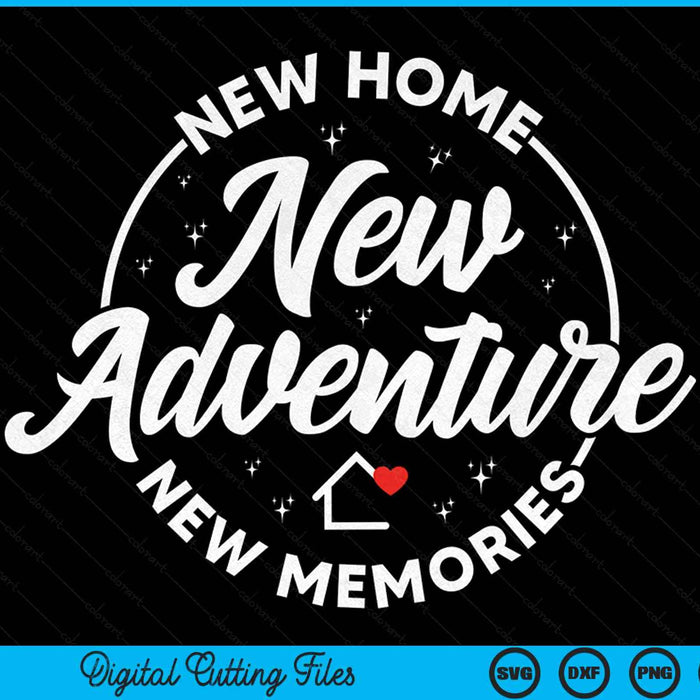 New Home New Adventure New Memories New House Owner SVG PNG Digital Cutting Files