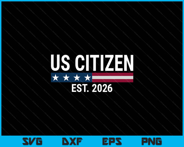 New US Citizen Est 2026 American Immigrant New Citizenship SVG PNG Digital Printable Files