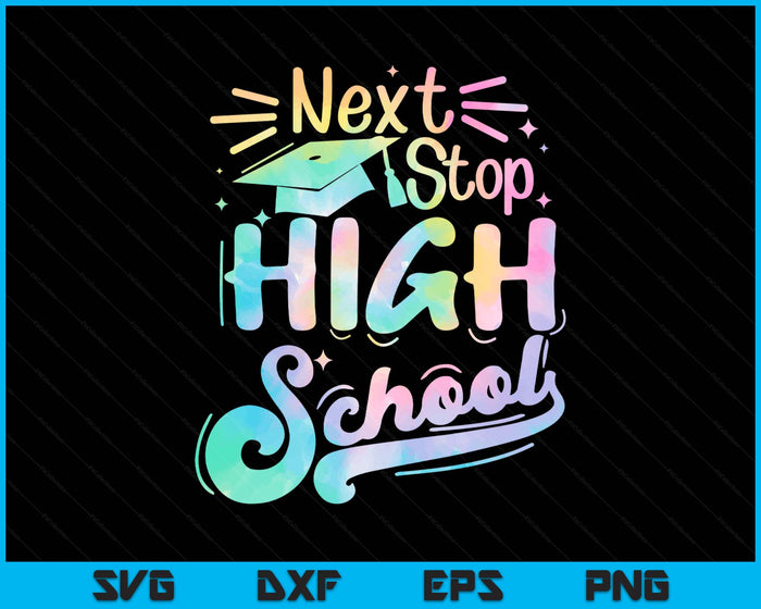 Next Stop High school Tie Dye Elementary School Graduation SVG PNG Digital Printable Files