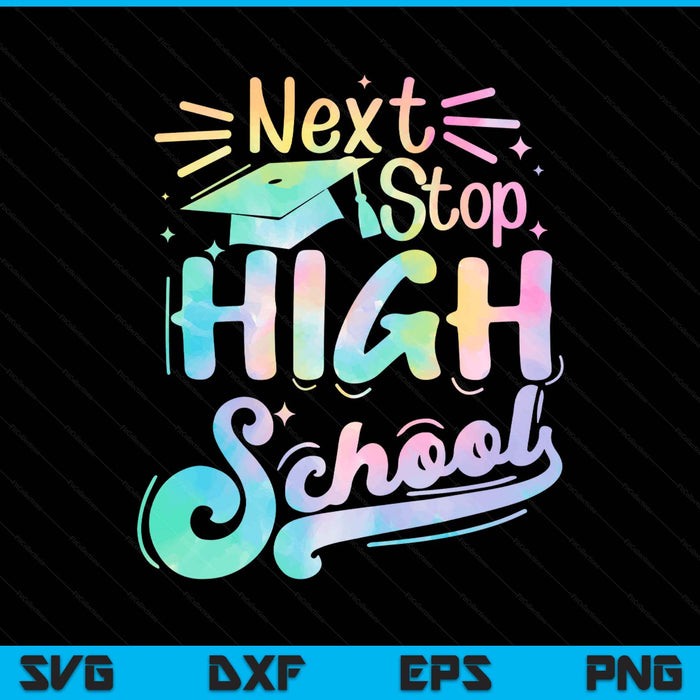 Next stop high school tie dye elementary school graduation SVG cut file