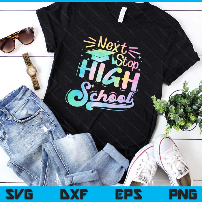 Next Stop High school Tie Dye Elementary School Graduation SVG PNG Digital Printable Files