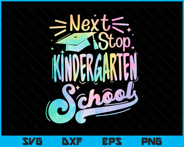Next Stop Kindergarten Tie Dye Elementary School Graduation SVG PNG Digital Printable Files