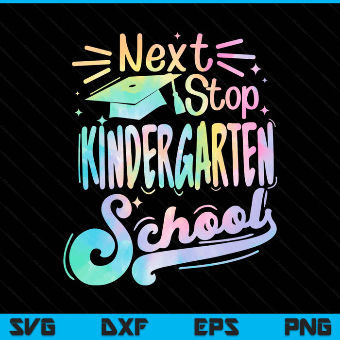 Next Stop Kindergarten Tie Dye Elementary School Graduation SVG PNG Digital Printable Files