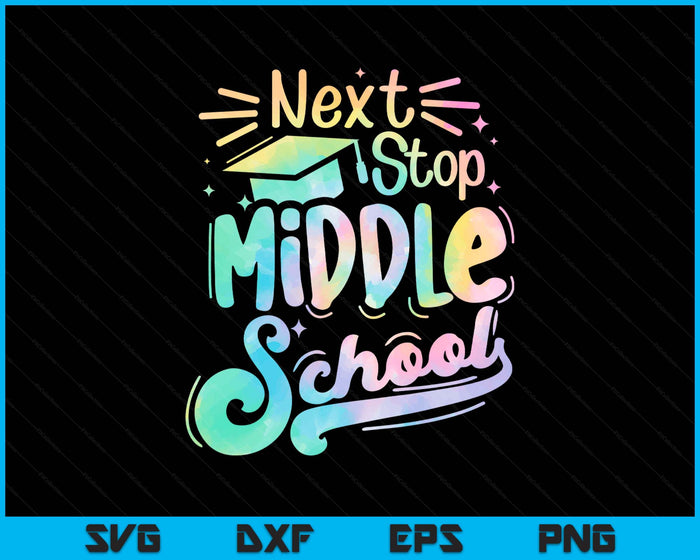 Next Stop Middle School Tie Dye Elementary School Graduation SVG PNG Digital Printable Files