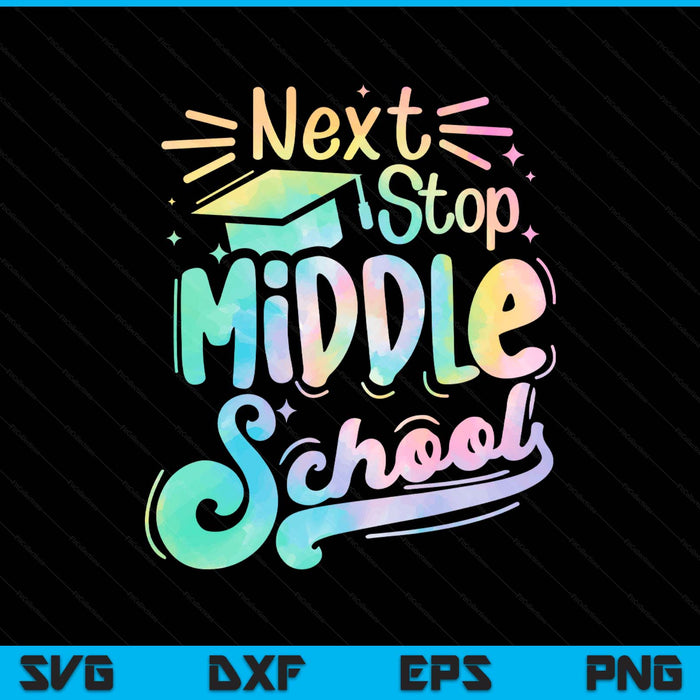 Next stop middle school tie dye elementary school graduation SVG cut file