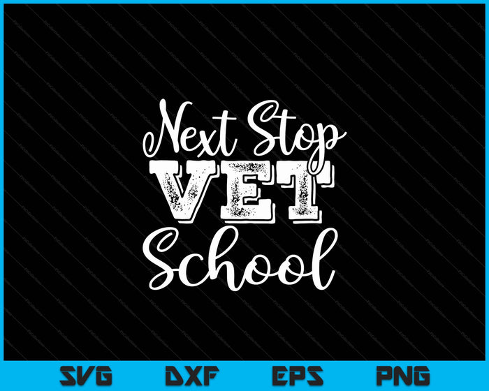 Next Stop Vet School Veterinarian Graduation SVG PNG Digital Printable Files