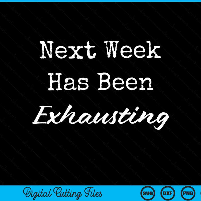 Next week has been exhausting SVG cut file