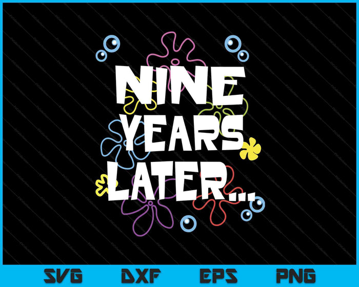 Nine Years Later 9th 9 Year Old Birthday Gifts Him Her SVG PNG Digital Printable Files