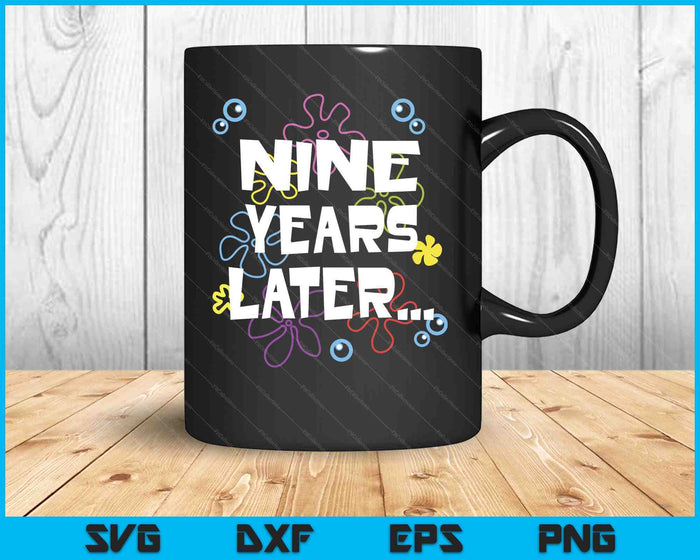 Nine Years Later 9th 9 Year Old Birthday Gifts Him Her SVG PNG Digital Printable Files