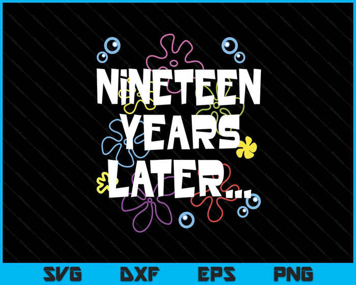 Nineteen Years Later 19th 19 Year Old Birthday Gifts Him Her SVG PNG Digital Printable Files