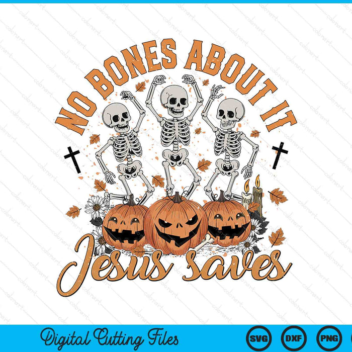 No Bones About It Jesus Saves Halloween Christian Spooky Pumpkin SVG PNG Digital Printable Files