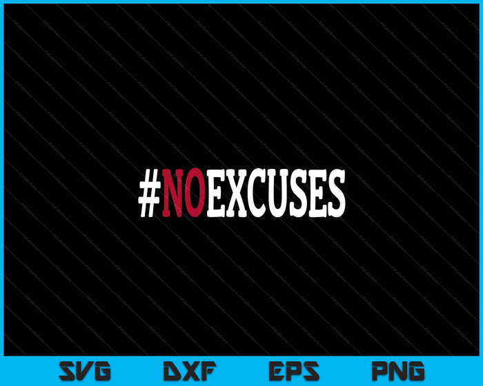 No Excuses SVG PNG Digital Printable Files
