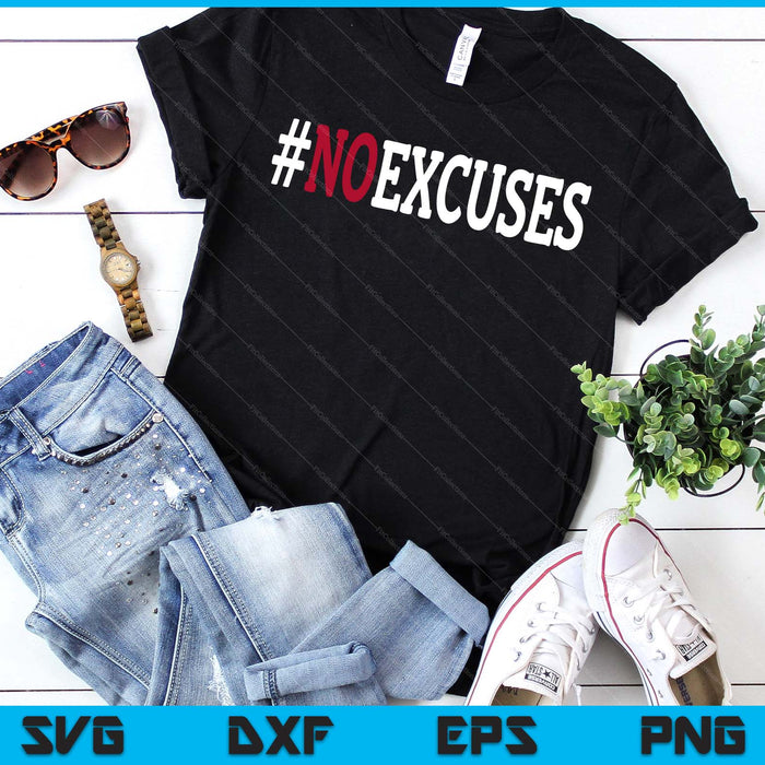 No Excuses SVG PNG Digital Printable Files