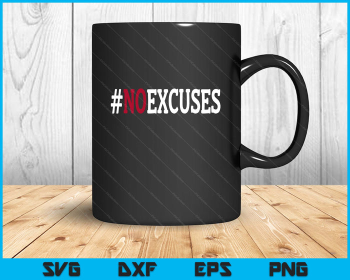 No Excuses SVG PNG Digital Printable Files