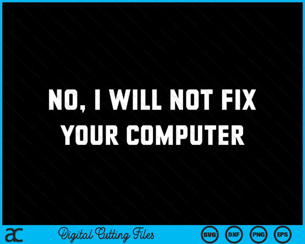 Nee, ik zal uw computer SVG PNG digitale snijbestanden niet repareren
