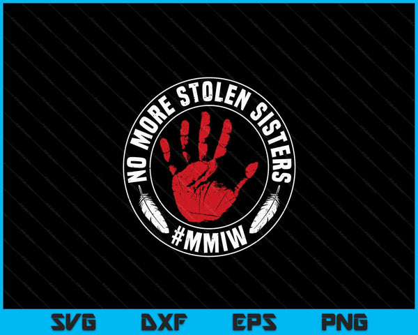 No More Stolen Sisters MMIW Missing Murdered Indigenous Girl SVG PNG Digital Cutting Files