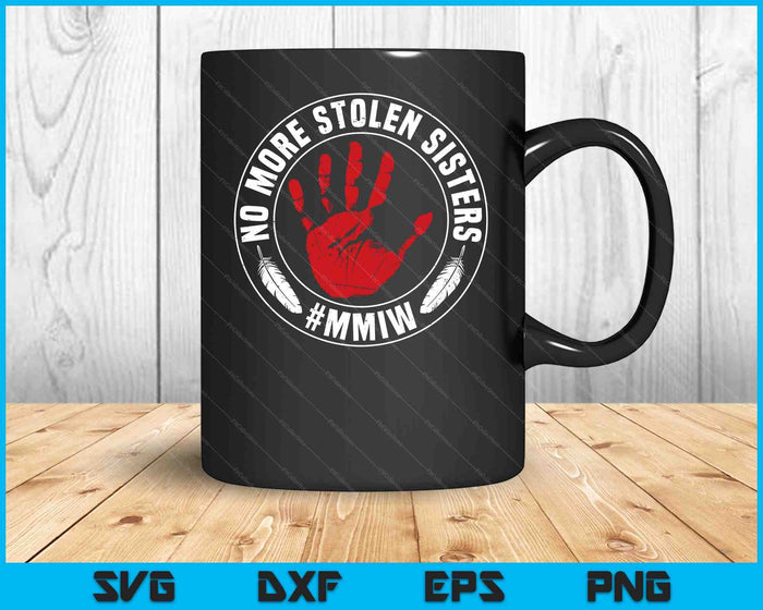 No More Stolen Sisters MMIW Missing Murdered Indigenous Girl SVG PNG Digital Cutting Files