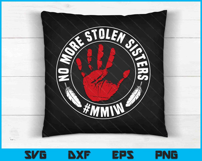 No More Stolen Sisters MMIW Missing Murdered Indigenous Girl SVG PNG Digital Cutting Files