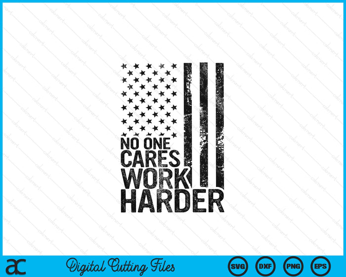 No One Cares Work Harder Fitness Workout Gym USA SVG PNG Digital Printable Files