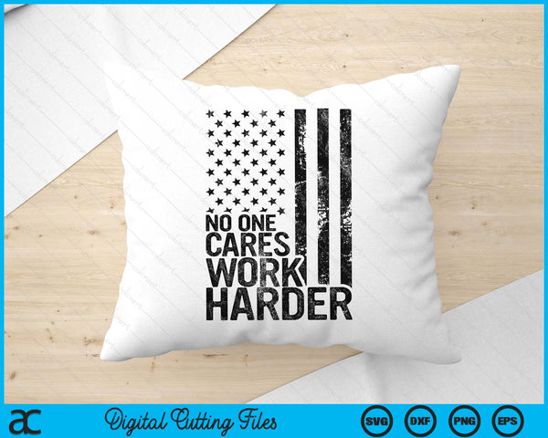 No One Cares Work Harder Fitness Workout Gym USA SVG PNG Digital Printable Files