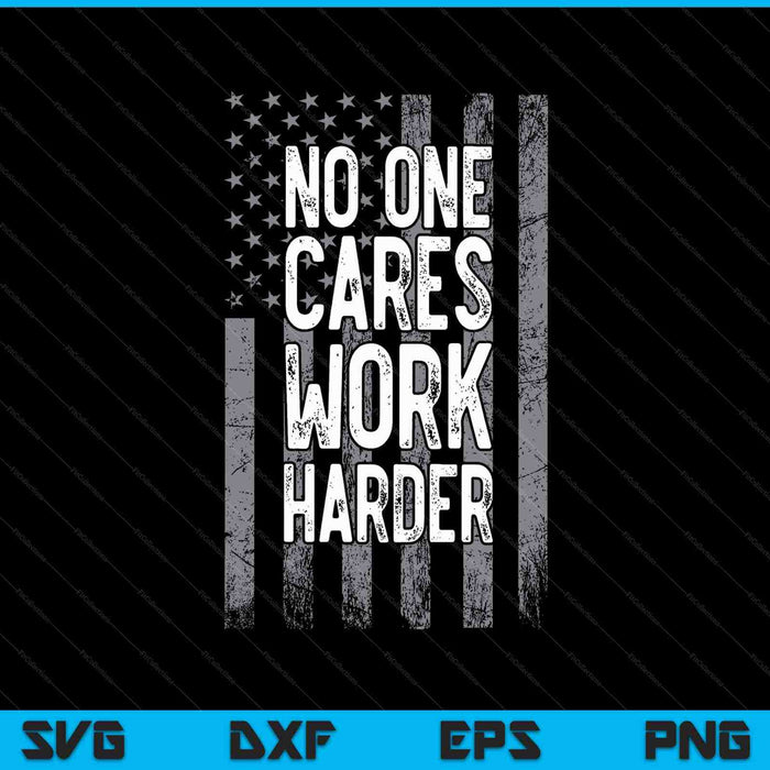 No One Cares Work Harder Motivational Workout Gym SVG PNG Cutting Printable Files