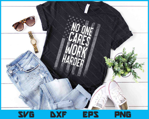 No One Cares Work Harder Motivational Workout Gym SVG PNG Cutting Printable Files - on a t-shirt