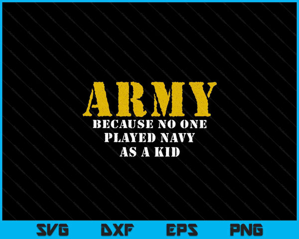 No one played navy as a kid army says SVG PNG cut file for Cricut