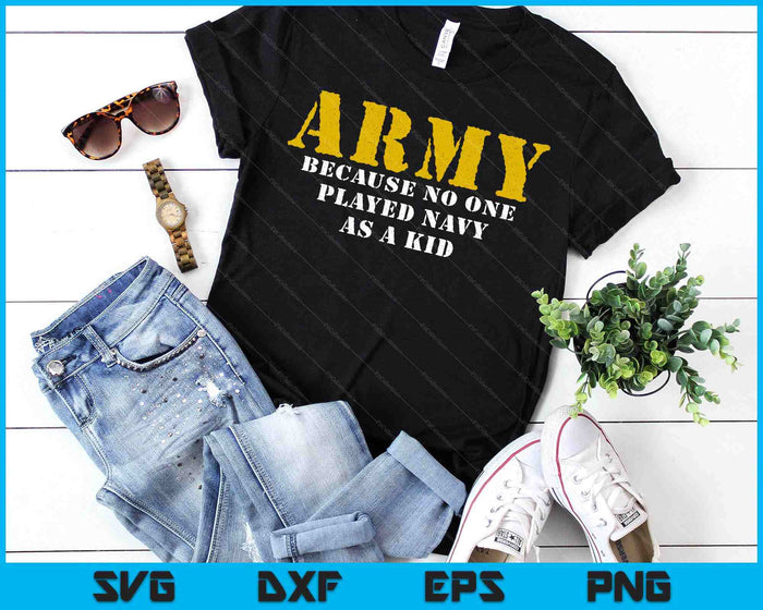 No One Played Navy As A Kid Funny Army Says SVG PNG Digital Printable Files