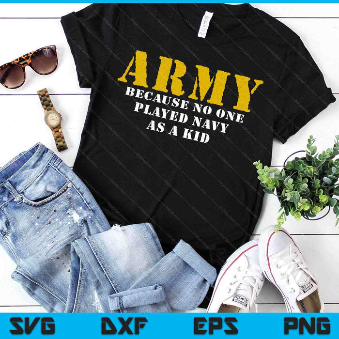 No One Played Navy As A Kid Funny Army Says SVG PNG Digital Printable Files