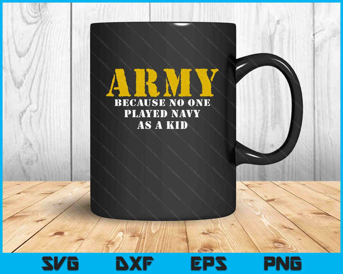 No One Played Navy As A Kid Funny Army Says SVG PNG Digital Printable Files