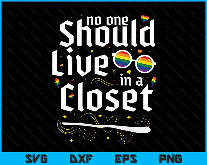 Funny No One Should Live In A Closet LGBT Gay Pride SVG PNG Cutting Printable Files