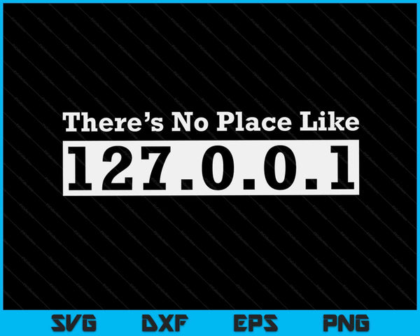 Geen plaats zoals 127.0.0.1 Localhost Geek SVG PNG digitale snijbestanden